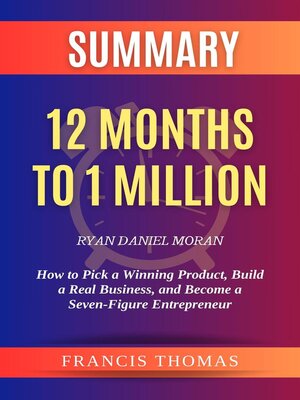 cover image of Summary of 12 Months to 1 Million by Ryan Daniel Moran How to Pick a Winning Product, Build a Real Business, and Become a Seven-Figure Entrepreneur